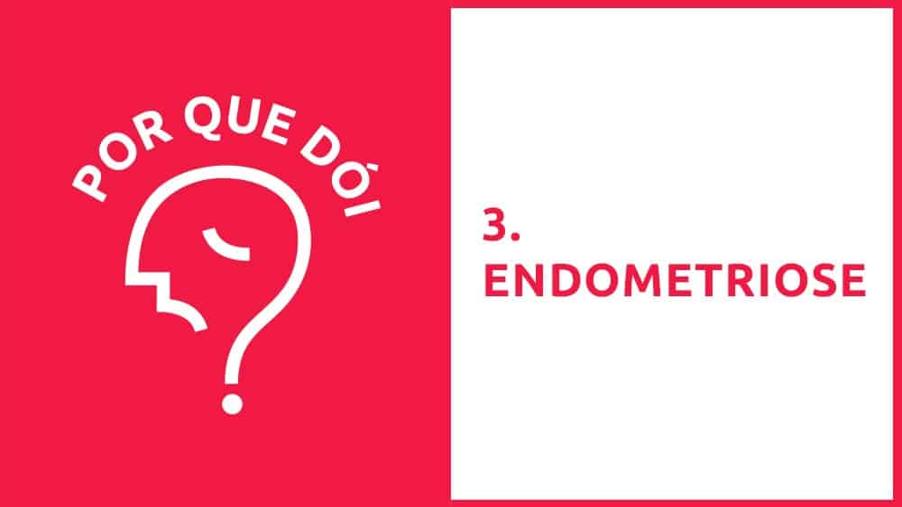 Por Que Dói? #03 | Endometriose Por Que Dói? #03 | Endometriose