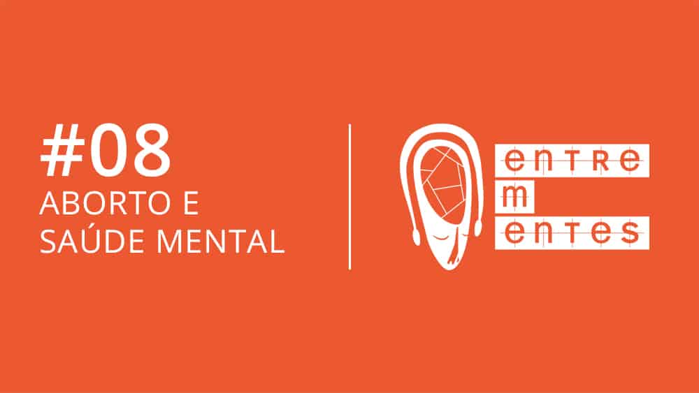 Entrementes #08 sobre aborto e saúde mental.