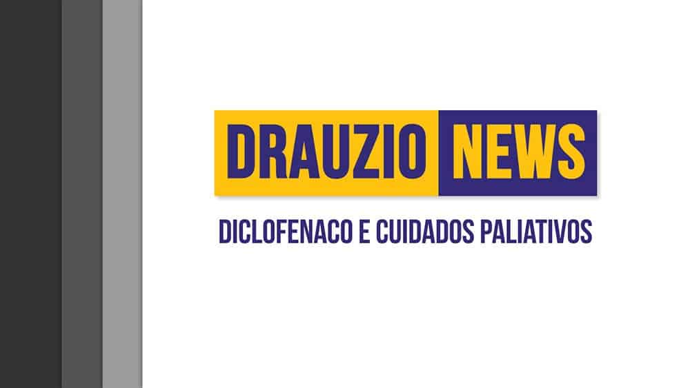 Thumbnail do Drauzio News 6, sobre diclofenaco e cuidados paliativos.