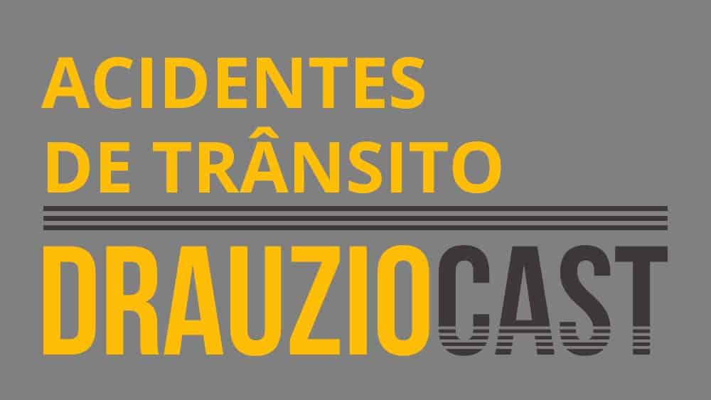 DrauzioCast #026 | Acidentes de trânsito DrauzioCast #026 | Acidentes de trânsito