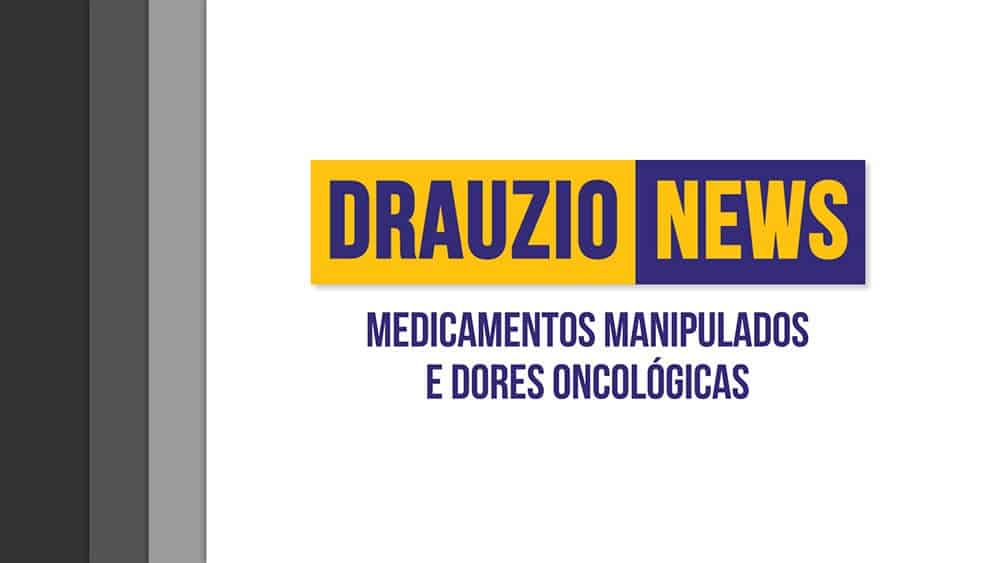 Thumbnail do Drauzio News 13, sobre manipulados e podcast sobre dores oncológicas.