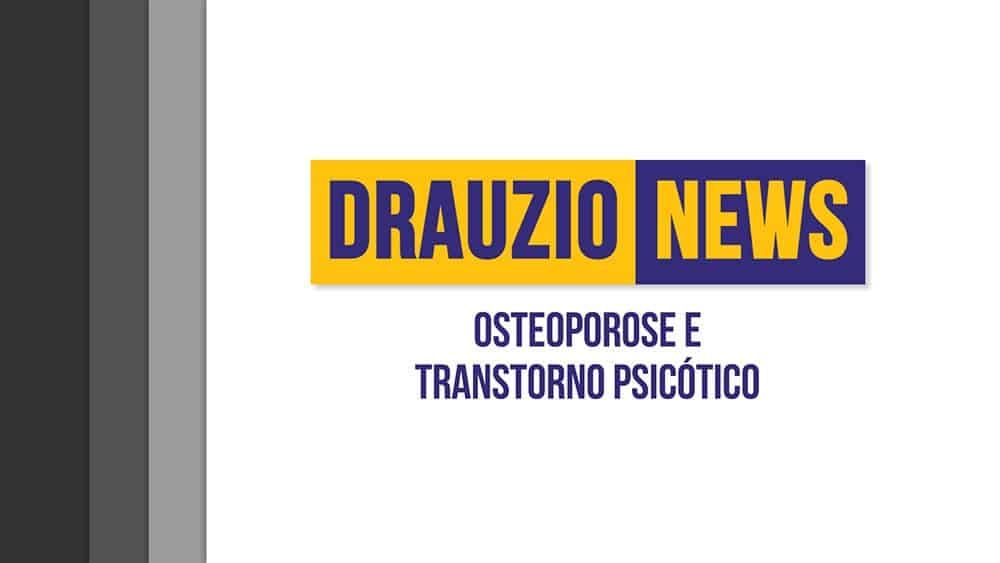 Thumbnail do Drauzio News 15, sobre osteoporose e podcast sobre incidência de transtornos psicóticos.