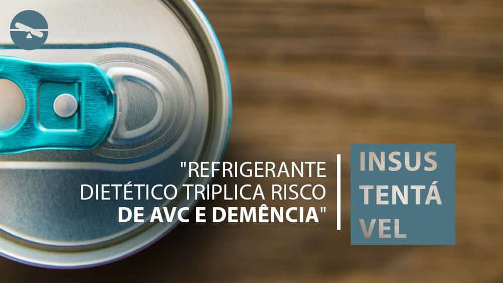 Lata de refrigerante vista de cima com o texto "Refrigerante dietético triplica risco de AVC" e a avaliação sobre a afirmação: Insustentável.
