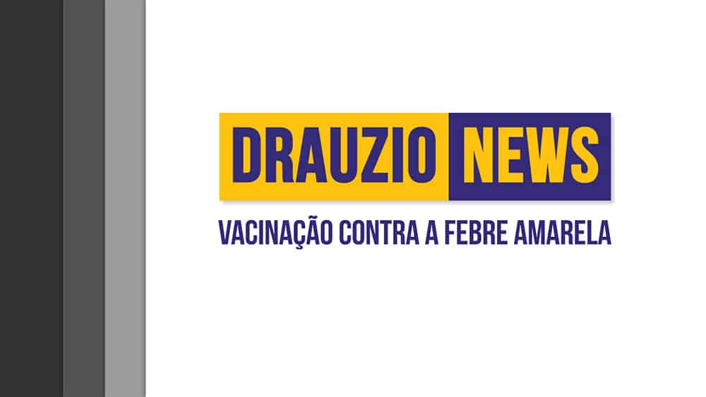 Thumbnail do Drauzio News 28, sobre a vacina de febre amarela.