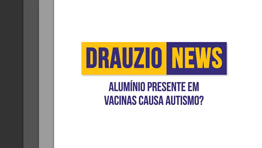 Thumbnail do Drauzio News 25, sobre alumínio presente em vacinas.