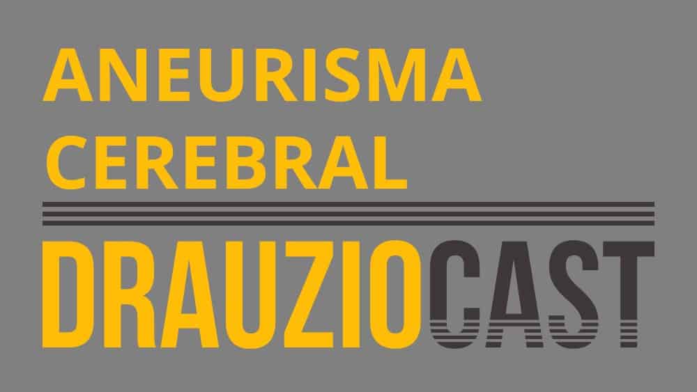 DrauzioCast #55 | Aneurisma cerebral DrauzioCast #55 | Aneurisma cerebral