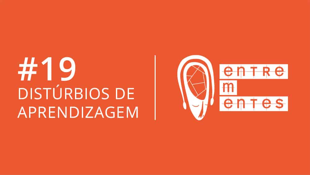 Entrementes #19 sobre distúrbios de aprendizagem.