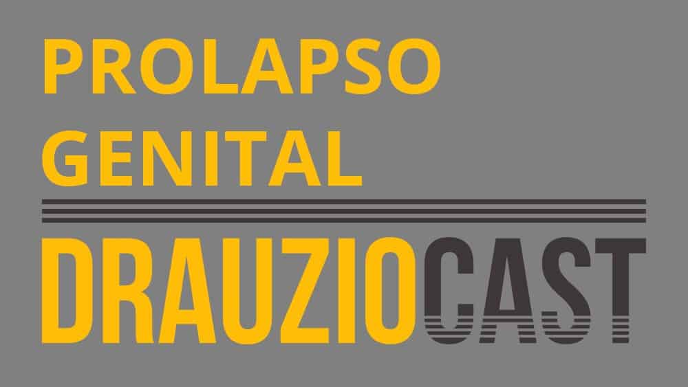 Thumb do episódio 63 do DrauzioCast, sobre prolapso genital.