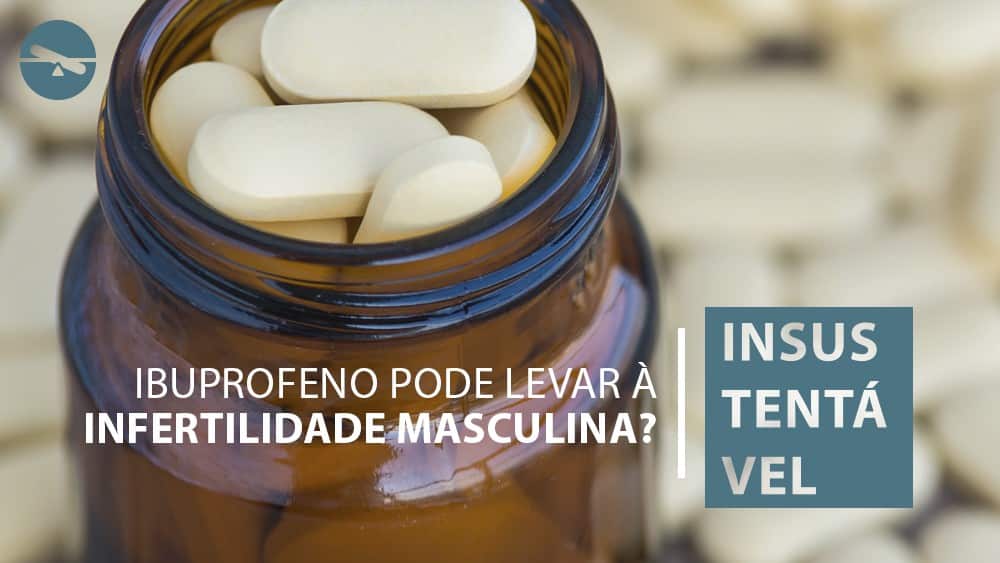 Vidro com comprimidos e a pergunta "ibuprofeno pode levar à infertilidade masculina?", com resultado da checagem como Insustentável.