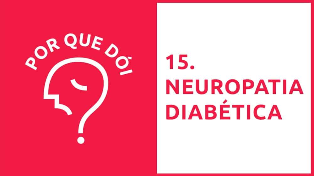 Por Que Dói? #15 | Neuropatia Diabética Por Que Dói? #15 | Neuropatia Diabética