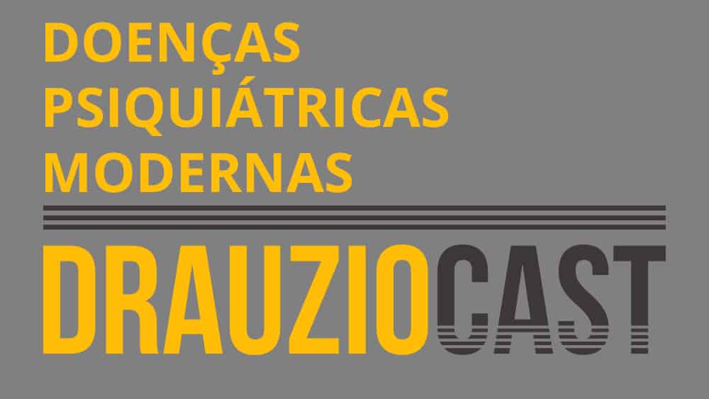 Thumbnail com texto DrauzioCast sobre doenças psiquiátricas modernas.