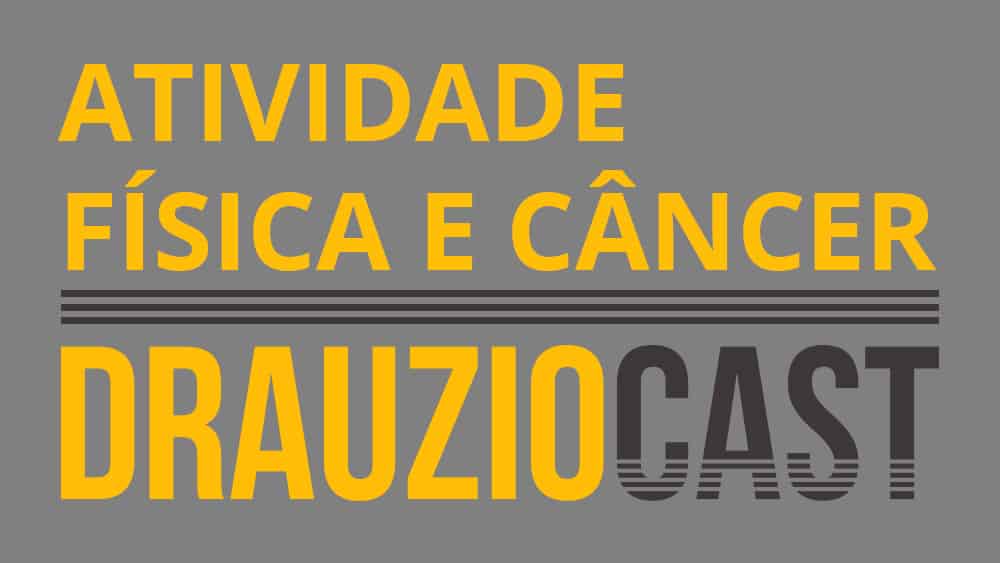 DrauzioCast #73 | Atividade física e câncer Thumbnail com texto DrauzioCast sobre atividade física e câncer.