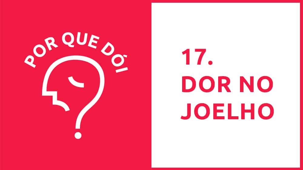 podcast por que dói? sobre dor no joelho mês de outubro