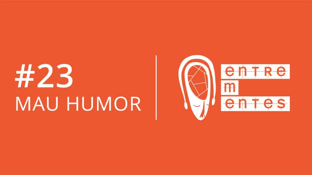 Thumbnail do podcast Entrementes episódio 23, sobre mau humor.