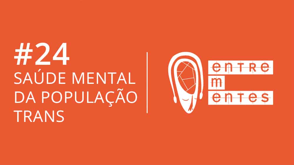 Entrementes 24 sobre saúde mental da população trans.