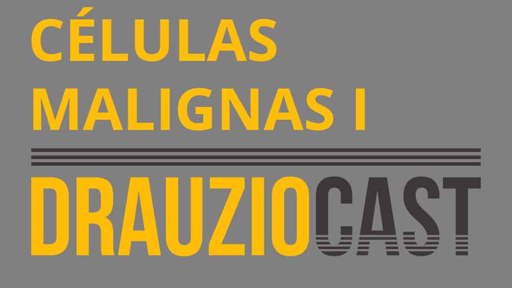 Thumb do episódio 90 do DrauzioCast sobre células malignas