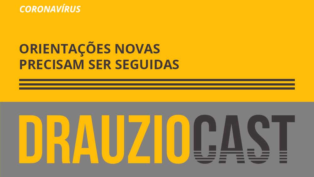 DrauzioCast sobre as orientações novas sobre o novo coronavírus e a importância de segui-las, atualizadas sempre pelas autoridades de saúde.