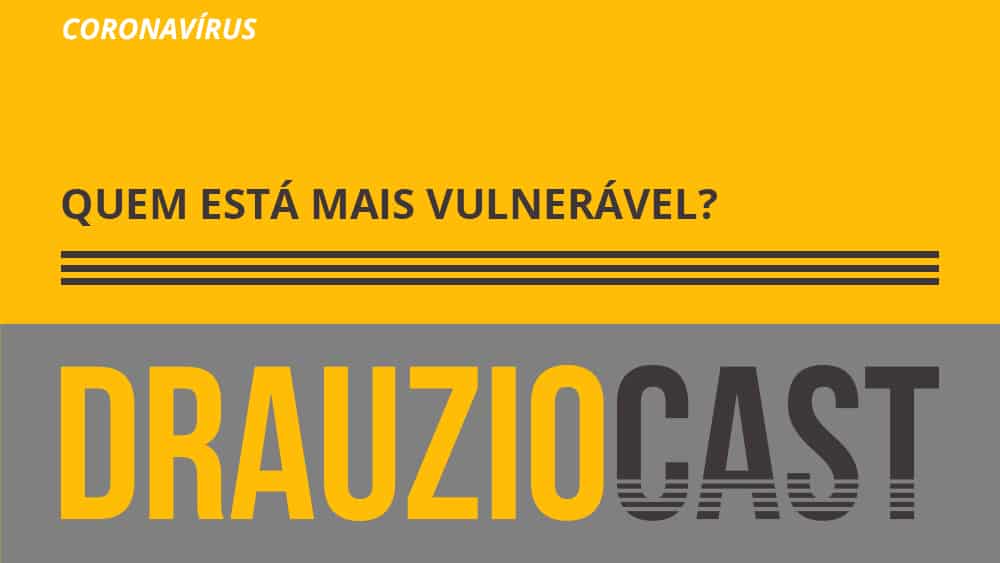 DrauzioCast explica quais os grupos mais vulneráveis a complicações da covid-19.