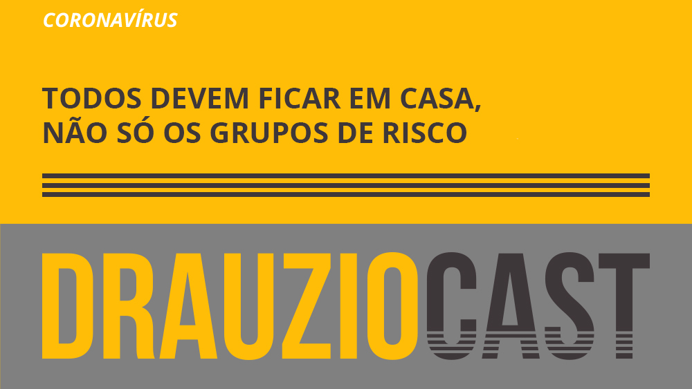 Episódio 105 do DrauzioCast fala sobre a importância do isolamento nesta fase de pandemia do coronavírus.