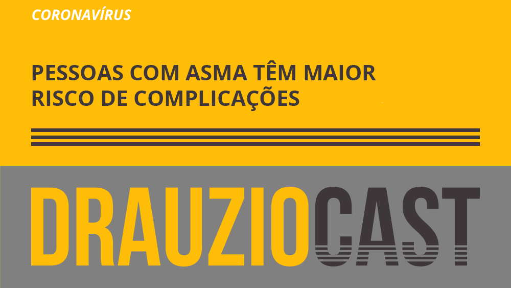 DrauzioCast sobre risco do novo coronavírus para quem tem de asma.