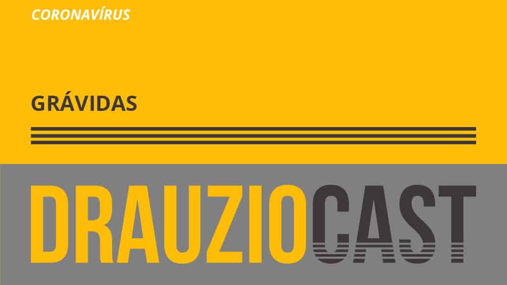 Episódio 108 do DrauzioCast sobre o risco de grávidas terem complicações por coronavírus.