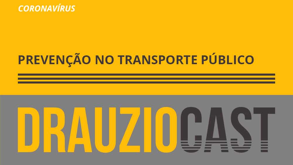 Episódio 109 do DrauzioCast sobre como se prevenir do novo coronavírus no transporte público.