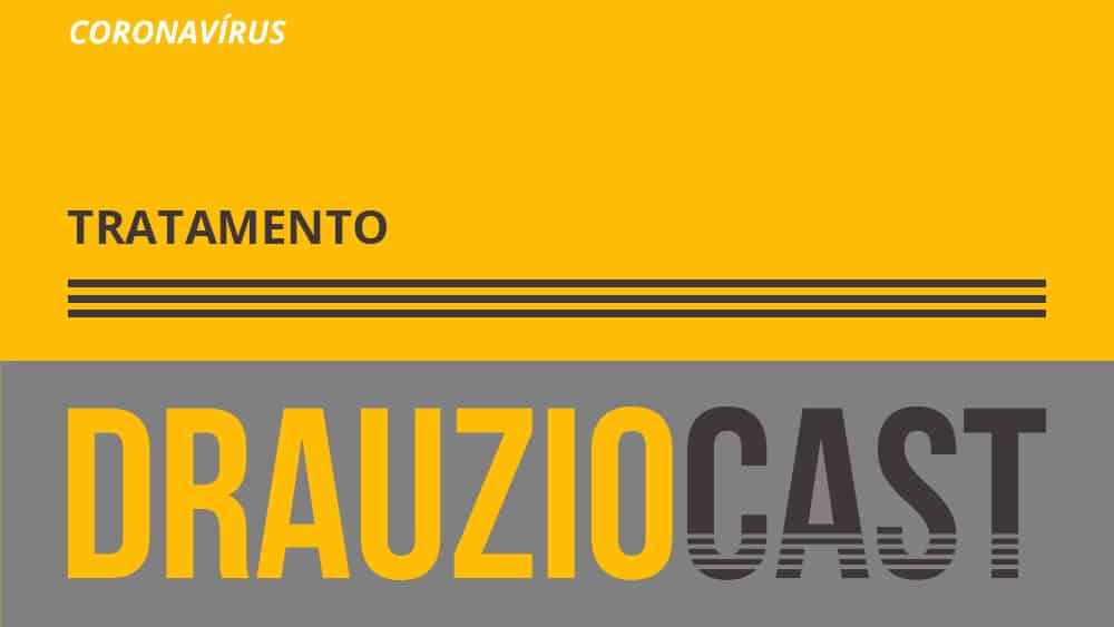 Episódio 110 do DrauzioCast sobre o tratamento para o novo coronavírus.