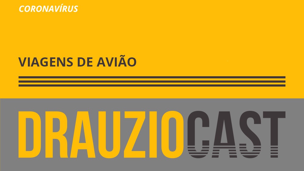 Episódio 113 do DrauzioCast sobre se devemos ou não fazer viagens de avião neste momento de pandemia do novo coronavírus.