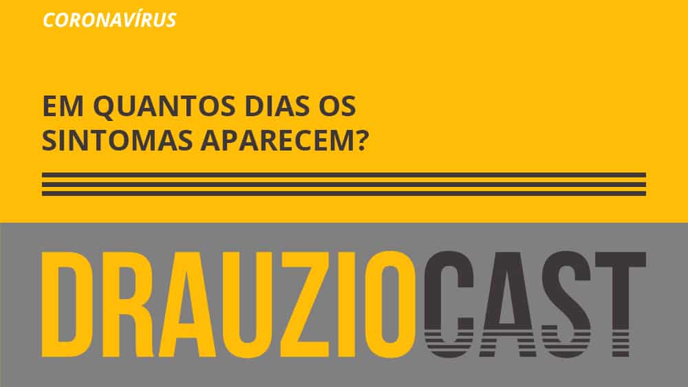 Episódio 116 do DrauzioCast, sobre quantos dias os primeiros sintomas do coronavírus podem demorar para aparecer.