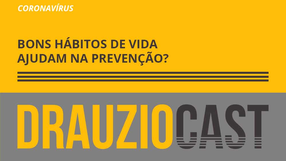 Dr. Drauzio fala neste episódio do DrauzioCast sobre hábitos de vida que podem contribuir para a prevenção do coronavírus.