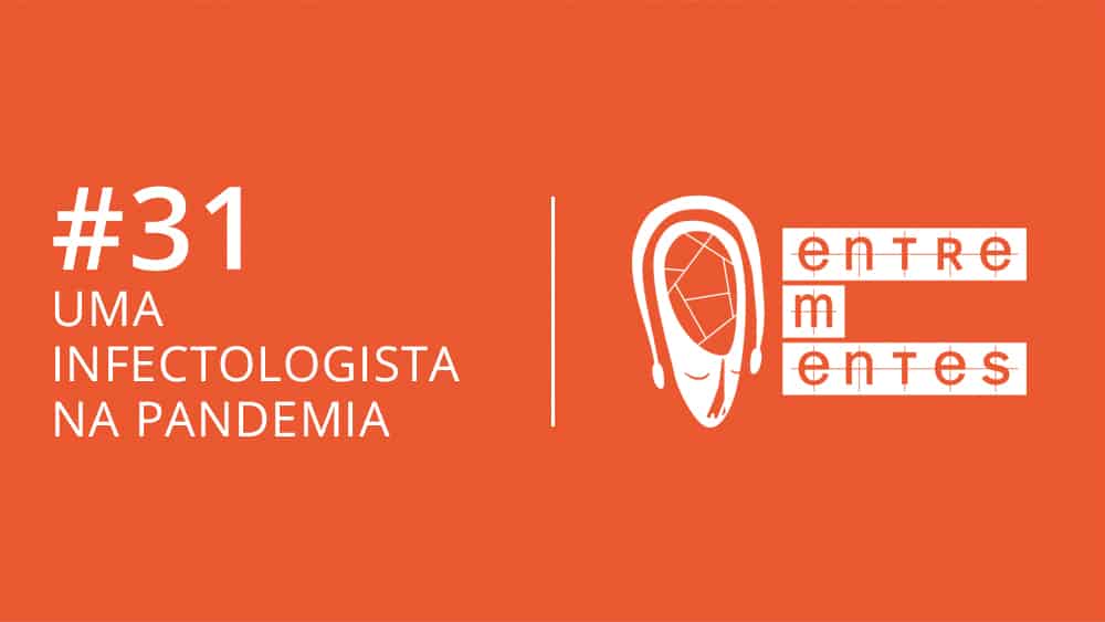 Entrementes #31 com relato de uma infectologista durante a pandemia de covid-19.