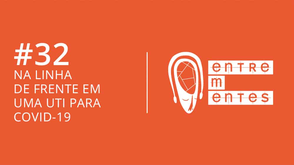 Entrementes #32 com intensivista que trabalha em UTI para covid-19.