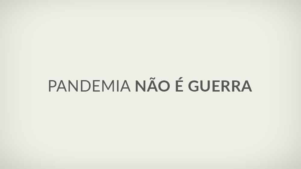 pandemia não é guerra