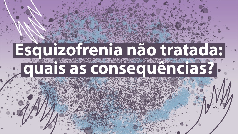 Infográfico mostra o que pode ocorrer quando não ocorre o tratamento para esquizofrenia.