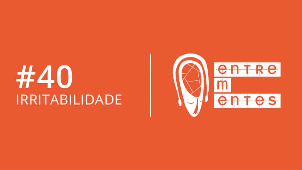 Entrementes #40, sobre irritabilidade.