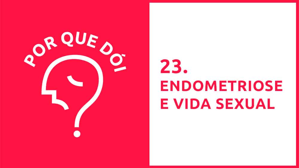 A endometriose pode afetar a vida sexual das mulheres. Saiba mais nesse episódio do Por Que Dói?, apresentado por Juliana Conte.